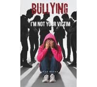 BULLYING I’m Not Your Victim