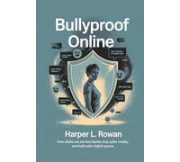 Bullyproof Online: How Adults Can Set Boundaries, Stop Cyber Cruelty, and Build Safer Digital Spaces