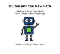 Bulten and the New Path: A Calm and Gentle Picture Book about Change and New Beginnings