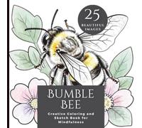 Bumble Bee - Creative Coloring and Sketch Book for Mindfulness: 25 Beautiful designs to increase your creativity, aid relaxation and reduce stress.