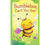 Bumblebee, Can't You See?