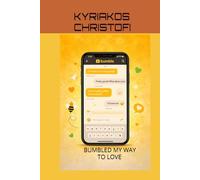 BUMBLED MY WAY TO LOVE: LOVE AT FIRST SWIPE