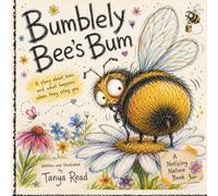 Bumblely Bee's Bum: A Funny Story About Bees, Kindness and Why Bees Sting