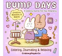 Bump Days: A Coloring Journal For Your Pregnancy: Relaxing Pregnancy Diary For Expecting Moms, Illustrated Coloring Book With Prompts And Checklist, Baby Keepsake Memory Book For New Parents