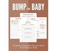 Bump to Baby: First-Time Mom’s Pregnancy Journal & Memory Book for Women