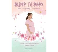 Bump to Baby: Your Pregnancy Companion: Guide & Journal Through 40 Weeks of Love