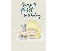 Bump to first Birthday Journal: Record your precious pregnancy journey and baby's first year