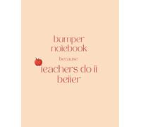 Bumper Notebook Because Teachers Do It Better: The Mega 3-in-1 Desk Journal / 220-page Hybrid Journal with Lined, Grid and Blank Paper Sections / Large size: 8.5 x 11 inches