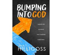 Bumping Into God: Unexpected Moments that Changed Everything
