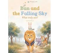 Bun and the Falling Sky: What Truly Sees? A Gentle Bedtime Story About Loud Noises, Big Feelings and Being Brave, for Ages 4 to 8