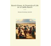 Bunch Grass: A Chronicle of Life on a Cattle Ranch