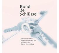 Bund der Schlüssel: Schlüsselparade -zusammengestellt und bebildert von Daniel Bamert.