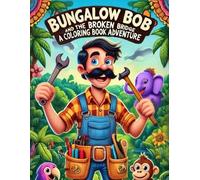 Bungalow Bob and the Broken Bridge A Coloring Book Adventure: Color Your Way Through an Exciting Jungle Journey