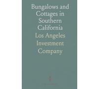 Bungalows and Cottages in Southern California: Houses, Plans, and Developments by Los Angeles Investment Co., 1909
