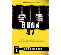 Bunk 47: Through the Valley of the Darkest Sexual Depravity, Into the Grace of God