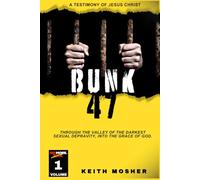 Bunk 47: Through the Valley of the Darkest Sexual Depravity, Into the Grace of God