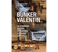 Bunker Valentin. Lo sterminio nazista attraverso il lavoro forzato