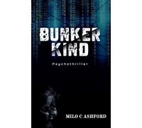 Bunkerkind: Von der Lust, die Seelen frisst