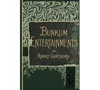Bunkum Entertainments: Being a collection of original laughable skits on conjuring, physiognomy, juggling, performing fleas, waxworks, panorama, ... ventriloquism, spiritualism, etc.