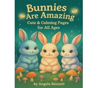 Bunnies Are Amazing: Cute & Calming Coloring Pages for All Ages: 40 Adorable Bunny Scenes to Relax & Color