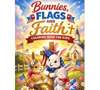 Bunnies, Flags and Faith Coloring Book for Kids: Christian Patriotic Easter Scenes with Bunnies, Crosses, American Flags & Family Prayer | 50 Faith-Based Coloring Pages