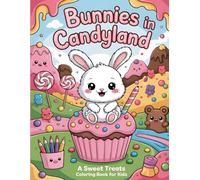Bunnies in Candyland: A Sweet Treats Coloring book for Kids: A Deliciously Cute Adventure Filled with Fluffy Rabbits, Giant Cupcakes, and Rainbow Lollipops to Color.