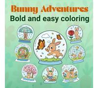 Bunny Adventures in Snow Globes Coloring Book: Bold and Easy Cute Rabbit Designs for Relaxation and Fun.: Delightful Scenes for Mindfulness and Creative Expression.