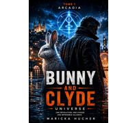 BUNNY AND CLYDE UNIVERSE: TOME 1 ARCADIA