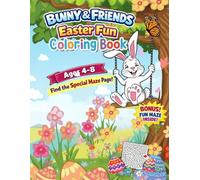 BUNNY AND FRIENDS EASTER FUN COLORING BOOK: AGES 4-8 FIND THE SPECJAL MAZE PAGE