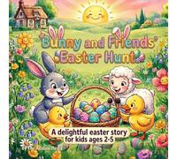 Bunny and Friends’ Easter Hunt: Kids Spring Picture Book Teaching Friendship, Sharing, Kindness and Teamwork For Toddlers Ages 2-5