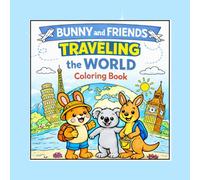 BUNNY and FRIENDS TRAVELING the WORLD Coloring Book