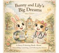 Bunny and Lily’s Big Dreams: A Story Coloring Book About Friendship, Learning, and Following Your Dreams