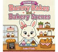 Bunny Bakes and Bakery Scenes: Cute and Cosy Bunny Bakery Colouring Book with Sweet Treats, Relaxing Scenes, and Simple Designs for Stress Relief (Scene-It Series)