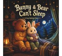 Bunny & Bear Can’t Sleep: A Cozy Bedtime Story