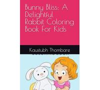 Bunny Bliss: A Delightful Rabbit Coloring Book For Kids