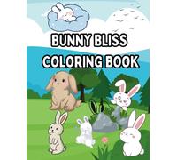 Bunny Bliss Coloring Book for Kids Ages 4-10: Cute and Fun Rabbit Coloring Activity for Children Ages 4 5 6 7 8 9 10