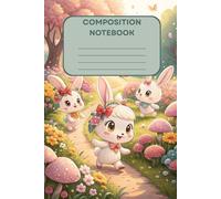 Bunny Bloom Adventures - Composition Notebook - 6*x9* Notebook: A Whimsical Journey Through a Flower-Filled Forest