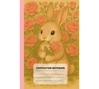 Bunny Blooms Notebook: Adorable Rose Garden Bunny | 120 Pages (6x9") Lined Journal for Notes, Thoughts & Dreams