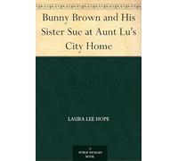 Bunny Brown and His Sister Sue at Aunt Lu's City Home