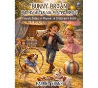 Bunny Brown and His Sister Sue Playing Circus: Classic Tales in Rhyme