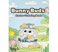 Bunny Buds: Easter Coloring Book Gift For Toddlers, Kids, Teens and Adults Featuring Cute And Comfy Easter Animal Characters With Easy And Simple Designs For Relaxation
