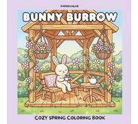 Bunny Burrow - Cozy Spring Coloring Book: Cute and Easy Bunny Tales for Relaxation: Featuring Happy Bunnies and little Friends with Cozy Scenes for Adults & Teens