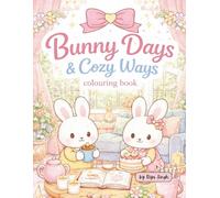 Bunny days and Cozy Ways: A Cozy Kawaii Coloring Book for Adults Featuring Cute Bunny Life Scenes for Relaxation and Stress Relief