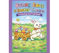 Bunny Ears and Easter Cheers: Coloring Pages, Cut-and-Make Crafts, and Easter Activities for Kids Ages 6-10