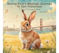 Bunny Evie’s Musical Journey in San Francisco: A Children’s Picture Book with Music & City Landmarks