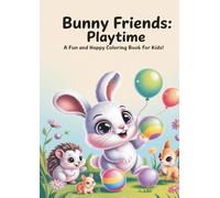 Bunny Friends: Playtime: A Fun and Happy Coloring Book for Kids!