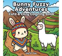 Bunny Fuzzy Adventures: A Fun Coloring Book with Bold, Easy Designs for All Ages Featuring Cozy, Cute, and Fuzzy Bunny Adventures for Relaxation