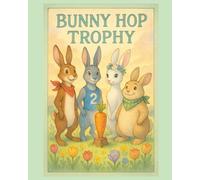 Bunny Hop Trophy: A Joyful Springtime Picture Book for Ages 3-5