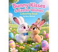 Bunny Kisses & Easter Wishes Colouring Book: Sweet, Simple & Adorably Fun Easter Colouring for Kids