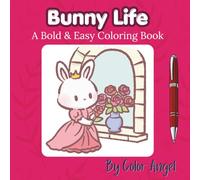 Bunny Life - Coloring Book: Bold and easy coloring to relax and unwind. 30 cozy bunny life scenes to color.